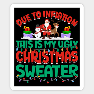 Due to inflation this is my ugly christmas sweater Christmas Day  December 25 Sticker